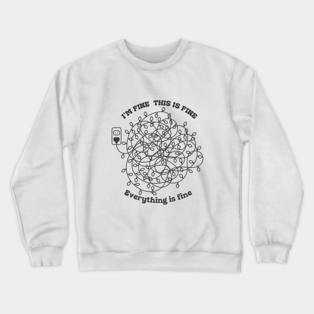 I'm Fine. This Is Fine. Everything's Fine. Crewneck Sweatshirt by Nessanya